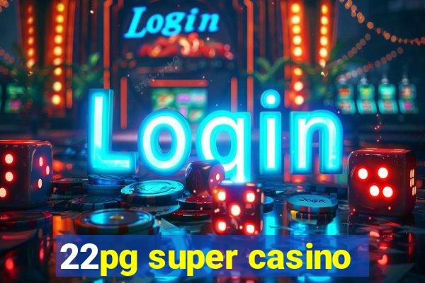 22pg super casino